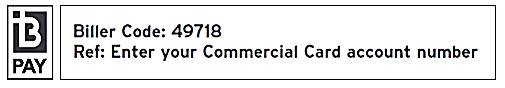 BPAY Biller Code: 49718 Ref: Enter your Commercial Card account number