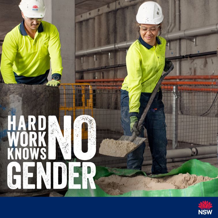 Social media tile for the Women in Construction Gender Diversity Awareness Campaign. The image depicts a man and a woman working on a construction site. The woman is shovelling sand to make cement and the man is located to her side preparing materials. The slogan Hard Work Knows No Gender is written in white and is located on the left above the blue footer. The footer includes the NSW Government waratah logo justified to the right at the bottom. The tile is 1080x1080 pixels in size.